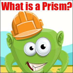 What are Prisms?